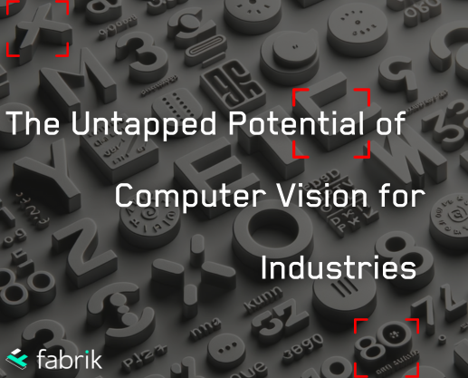Untapped Potential of Computer Vision for Industries